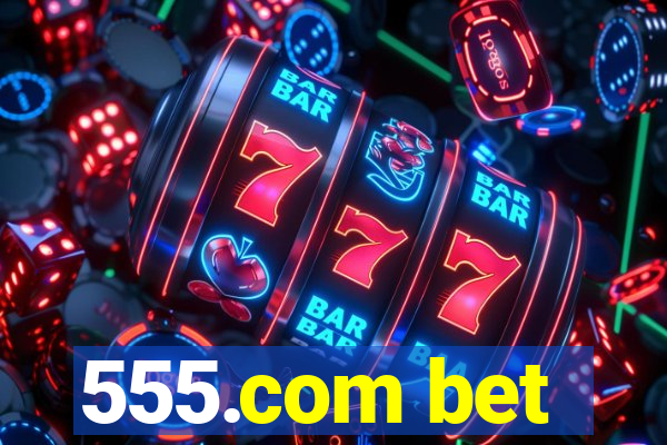 555.com bet